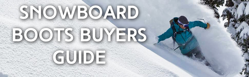 Snowboard Boots Buyers Guide Snowboard Boots Buyers Guide